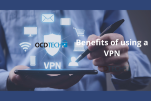 OCD TECH BENEFITS OF USING VPN