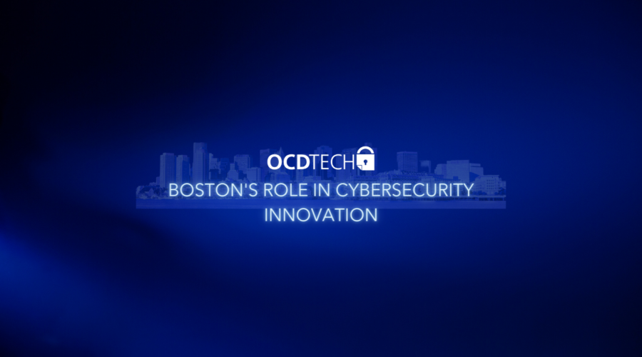 OCD TECH. Boston's Role in Cybersecurity Innovation