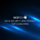 Top Data Security & Privacy Concerns