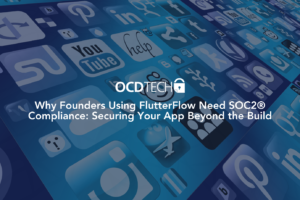 Why Founders Using FlutterFlow Need SOC2® Compliance: Securing Your App Beyond the Build