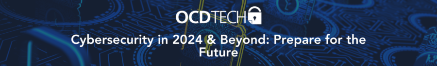 Cybersecurity in 2024 & Beyond: Prepare for the Future