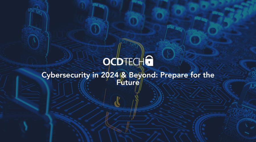 Cybersecurity in 2024 & Beyond: Prepare for the Future