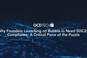 Why Founders Launching on Bubble.io Need SOC2® Compliance: A Critical Piece of the Puzzle