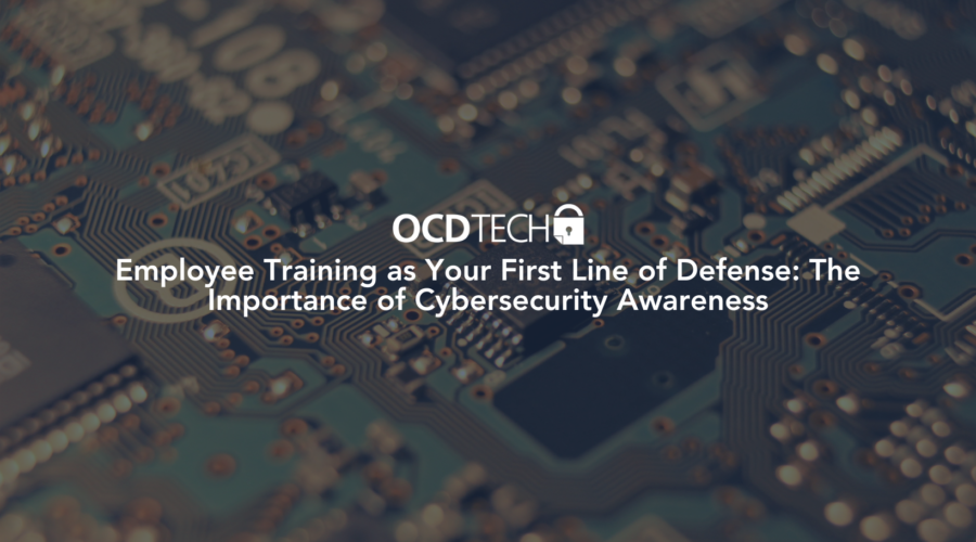 Employee Training as Your First Line of Defense: The Importance of Cybersecurity Awareness