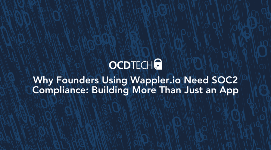 Why Founders Using Wappler.io Need SOC2 Compliance: Building More Than Just an App