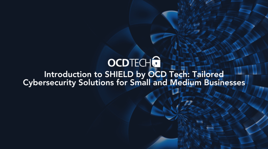 Introduction to SHIELD by OCD Tech: Tailored Cybersecurity Solutions for Small and Medium Businesses