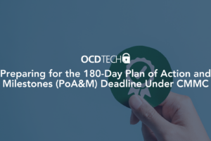 Preparing for the 180-Day Plan of Action and Milestones (PoA&M) Deadline Under CMMC