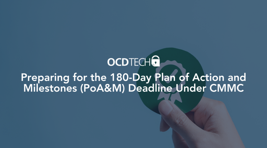 Preparing for the 180-Day Plan of Action and Milestones (PoA&M) Deadline Under CMMC