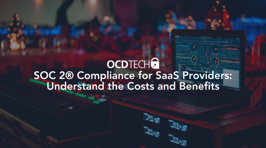 SOC 2® Compliance for SaaS Providers: Understand the Costs and Benefits